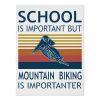 school is important mountain bike is importantar poster rfceb9eecfee3439fb1c3330156ec01f6 ilb2v 1000 - Mountain Biker Gifts Store